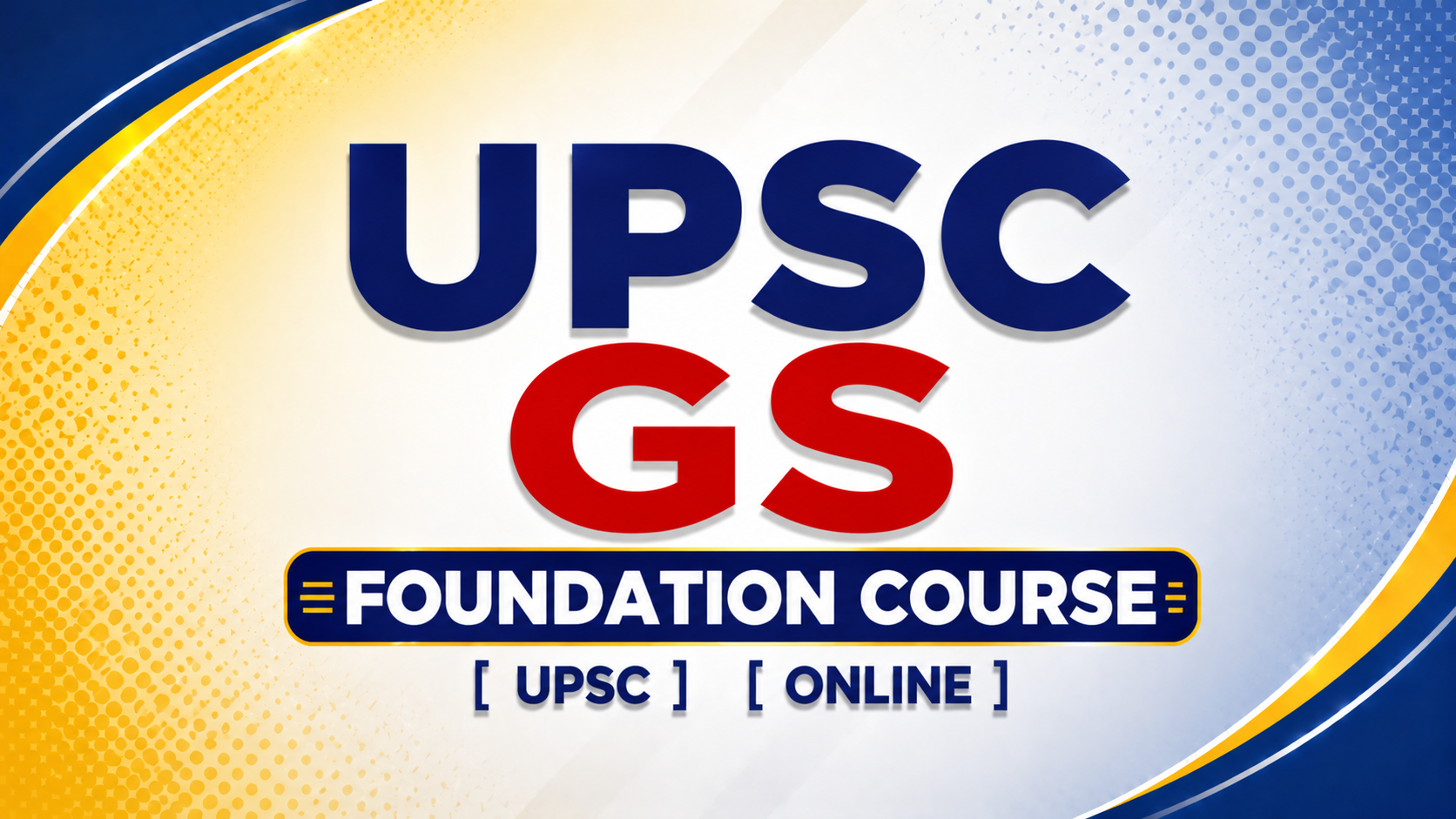 UPSC GS FOUNDATION COURSE